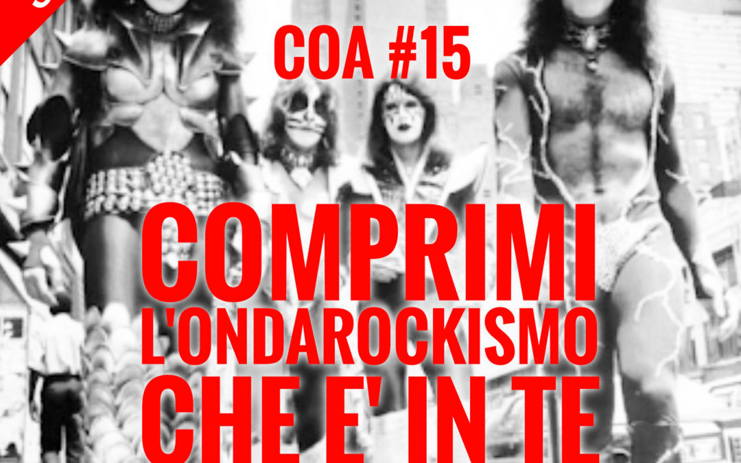 COA #15 – Speciale “Comprimi l’ondarockismo che c’è in te”