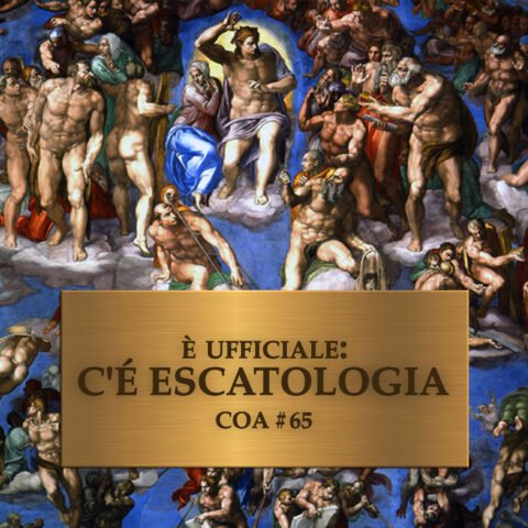 COA #65 – E’ ufficiale, c’è escatologia (era: Lichenio in a poccast)